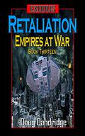 Retaliation (Exodus: Empires at War #13) by Doug Dandridge