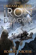 The Dream of the Iron Dragon by Robert Kroese