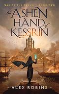 The Ashen Hand of Kessrin (War of the Twelve #2) by Alex Robins