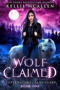 Wolf Claimed (Supernatural Sanctuary #1) by Kellie McAllen
