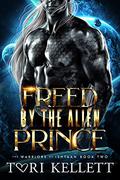 Freed by the Alien Prince (The Warriors of Ishtaan #2) by Tori Kellett