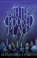 Into the Crooked Place (Into the Crooked Place #1) by Alexandra Christo