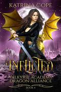 Inflicted (Valkyrie Academy Dragon Alliance #4) by Katrina Cope
