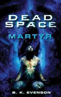 Dead Space: Martyr by B.K. Evenson, Brian Evenson