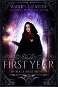 First Year (The Black Mage #1) by Rachel E. Carter