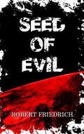 Seed of Evil (Saga of Evil #1) by Robert Friedrich