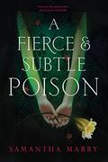 A Fierce and Subtle Poison by Samantha Mabry