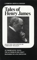 Tales of Henry James:  The Texts of the Stories, the Author on His Craft, Background and Criticism by Henry James