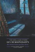 The Horla and Others: Guy de Maupassant's Best Weird Fiction and Ghost Stories: Tales of Mystery, Murder, Fantasy & Horror by Guy de Maupassant