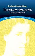 The Yellow Wallpaper and Other Stories by Charlotte Perkins Gilman