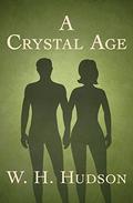 A Crystal Age by William H. Hudson