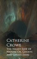The Night-Side of Nature Or, Ghosts and Ghost-Seers by Catherine Crowe