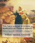 The Lancashire Witches, a Romance of Pendle Forest. by: William Harrison Ainsworth, Illustrated By: Sir John Gilbert  (21 July 1817 - 5 October 1897).: Forty Novels  (World's Classic's) by John Gilbert