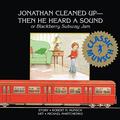 Jonathan Cleaned Up — Then He Heard a Sound: Or Blackberry Subway Jam by Robert Munsch