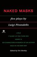 Naked Masks: Five Plays by Luigi Pirandello