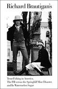 Trout Fishing in America / The Pill vs. the Springhill Mine Disaster / In Watermelon Sugar by Richard Brautigan