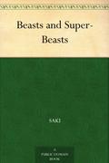 Beasts and Super-Beasts by Saki