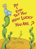 Did I Ever Tell You How Lucky You Are? by Dr. Seuss