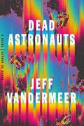 Dead Astronauts (Borne #2) by Jeff VanderMeer