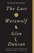 The Last Werewolf (The Last Werewolf / Bloodlines Trilogy #1) by Glen Duncan