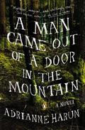 A Man Came Out of a Door in the Mountain by Adrianne Harun