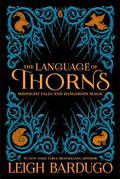 The Language of Thorns: Midnight Tales and Dangerous Magic by Leigh Bardugo