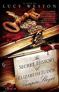 The Secret History of Elizabeth Tudor, Vampire Slayer by Lucy Weston