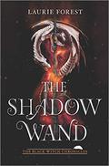 The Shadow Wand (The Black Witch Chronicles #3) by Laurie Forest