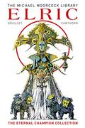 The Michael Moorcock Library - Elric: The Eternal Champion (The Michael Moorcock Library #13) by Michael Moorcock