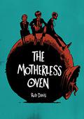 The Motherless Oven (The Motherless Oven #1) by Rob Davis