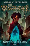 North! or Be Eaten (The Wingfeather Saga #2) by Andrew Peterson