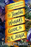 The Thinking Woman's Guide to Real Magic (The Thinking Woman's Guide to Real Magic #1) by Emily Croy Barker