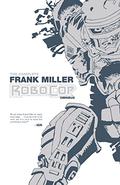 The Complete Frank Miller RoboCop Omnibus (Frank Miller's RoboCop #1-3) by Frank Miller