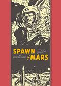 Spawn Of Mars And Other Stories (The EC Artists' Library #12) by Wallace Wood