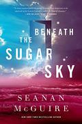 Beneath the Sugar Sky by Seanan McGuire