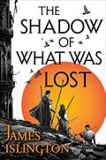 The Shadow of What Was Lost (The Licanius Trilogy #1) by James Islington