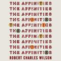 The Affinities by Robert Charles Wilson