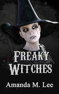 Freaky Witches  (Mystic Caravan, #7) by Amanda M. Lee