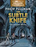 The Subtle Knife Graphic Novel (His Dark Materials: The Graphic Novels #2) by Philip Pullman