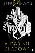 A Man of Shadows (John Nyquist #1) by Jeff Noon