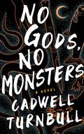 No Gods, No Monsters (Convergence Saga #1) by Cadwell Turnbull