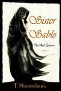 Sister Sable (The Mad Queen #1) by T. Mountebank