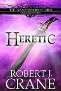 Heretic by Robert J. Crane