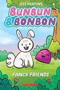 Bunbun & Bonbon: Fancy Friends (Bunbun & Bonbon #1) by Jess Keating