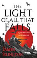 The Light of All That Falls (The Licanius Trilogy #3) by James Islington