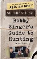 Bobby Singer's Guide to Hunting by David Reed