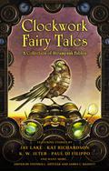 Clockwork Fairy Tales: A Collection of Steampunk Fables by Kat Richardson