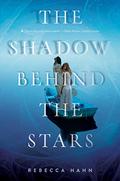 The Shadow Behind the Stars by Rebecca Hahn