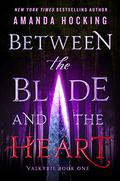 Between the Blade and the Heart (Valkyrie #1) by Amanda Hocking