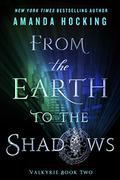 From the Earth to the Shadows (Valkyrie #2) by Amanda Hocking